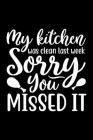 My Kitchen Was Clean Last week Sorry You Missed It: 100 Pages 6'' x 9'' Recipe Log Book Tracker - Best Gift For Cooking Lover By Recipe Journal Cover Image