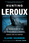 Hunting LeRoux: The Inside Story of the DEA Takedown of a Criminal Genius and His Empire By Elaine Shannon Cover Image