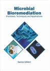 Microbial Bioremediation: Processes, Techniques and Applications By Sansa Gilbert (Editor) Cover Image