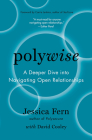 Polywise: A Deeper Dive Into Navigating Open Relationships By Jessica Fern, David Cooley Cover Image