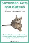 Savannah Cats and Kittens: Personality, Temperament, Breeding, Training, Health, Diet, Life Expectancy, Buying, Cover Image