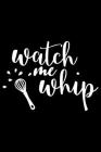 Watch Me Whip: 100 Pages 6'' x 9'' Recipe Log Book Tracker - Best Gift For Cooking Lover By Recipe Journal Cover Image