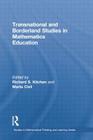 Transnational and Borderland Studies in Mathematics Education (Studies in Mathematical Thinking and Learning) By Richard S. Kitchen (Editor), Marta Civil (Editor) Cover Image