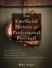 The Unofficial History of Professional Football By Mike Segee Cover Image