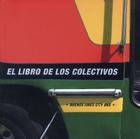 El Libro de Los Colectivos/Buenos Aires City Bus By Guido Indij Cover Image