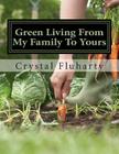 Green Living From My Family To Yours By Crystal L. Fluharty Cover Image