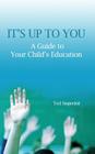 It's Up to You: A Guide to Your Child's Education Cover Image