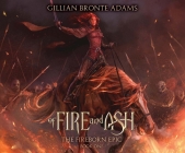 Of Fire and Ash (The Fireborn Epic #1) By Gillian Bronte Adams, Gillian Bronte Adams (Narrator) Cover Image