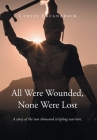All Were Wounded, None Were Lost: A story of the two thousand stripling warriors. Cover Image