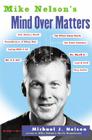 Mike Nelson's Mind over Matters By Michael J. Nelson Cover Image