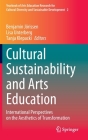 Cultural Sustainability and Arts Education: International Perspectives on the Aesthetics of Transformation By Benjamin Jörissen (Editor), Lisa Unterberg (Editor), Tanja Klepacki (Editor) Cover Image