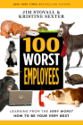 100 Worst Employees: Learning from the Very Worst, How to Be Your Very Best By Jim Stovall, Kristine Sexter Cover Image