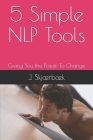 5 Simple NLP Tools: Giving You the Power To Change By J. Skjærbæk Cover Image