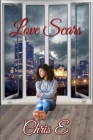 Love Scars (Love Is #1) By Throneroom Expressions (Editor), Chris E Cover Image