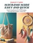 Macrame Made Easy and Quick: Step by Step Patterns for Wall Hangings, Stunning Plant Hangers, and Jewelry By Gianluci V. Tadhg Cover Image