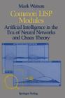 Common LISP Modules: Artificial Intelligence in the Era of Neural Networks and Chaos Theory By Mark Watson Cover Image