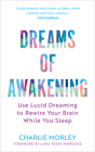 Dreams of Awakening (Revised Edition): Use Lucid Dreaming to Rewire Your Brain While You Sleep Cover Image