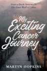 My Exciting Cancer Journey: From A Death Sentence to The Great Wall of China By Martyn Hopkins Cover Image