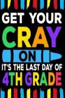 Get Your Cray On It's The Last Day Of 4th Grade: Line Notebook By Teerdy Cover Image