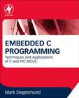 Embedded C Programming: Techniques and Applications of C and PIC MCUS By Mark Siegesmund Cover Image