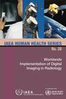 Worldwide Implementation of Digital Imaging in Radiology: IAEA Human Health Series No. 28 By International Atomic Energy Agency (Editor) Cover Image