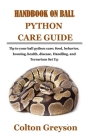 Handbook on Ball Python Care Guide: Tip to your ball python care: food, behavior, housing, health, disease, Handling, and Terrarium Set Up Cover Image