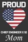 Proud Proud Chief Engineer X 12 Mom: Valentine Gift, Best Gift For Proud Chief Engineer X 12 Mom, Mom Gift From Her Loving Daughter & Son. By Ataul Publishing House Cover Image