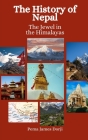 The History of Nepal: The Jewel in the Himalayas By Einar Felix Hansen, Pema James Dorji Cover Image