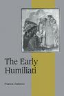 The Early Humiliati (Cambridge Studies in Medieval Life and Thought: Fourth #43) Cover Image