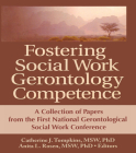 Fostering Social Work Gerontology Competence: A Collection of Papers from the First National Gerontological Social Work Conference By Catherine J. Tompkins (Editor), Anita L. Rosen (Editor) Cover Image