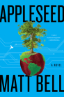 Appleseed: A Novel By Matt Bell Cover Image