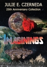 Imaginings 25th Anniversary Collection By Julie E. Czerneda, Roger Czerneda (Designed by) Cover Image