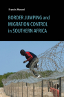 Border Jumping and Migration Control in Southern Africa By Francis Musoni Cover Image