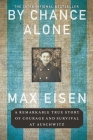 By Chance Alone: A Remarkable True Story of Courage and Survival at Auschwitz By Max Eisen Cover Image