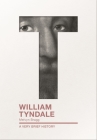 William Tyndale: A Very Brief History (Very Brief Histories) By Melvyn Bragg Cover Image