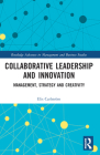 Collaborative Leadership and Innovation: Management, Strategy and Creativity (Routledge Advances in Management and Business Studies) Cover Image