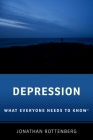 Depression: What Everyone Needs to Know(r) By Jonathan Rottenberg Cover Image