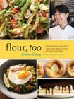 Flour, Too: Indispensable Recipes for the Cafe's Most Loved Sweets & Savories (Baking Cookbook, Dessert Cookbook, Savory Recipe Book) By Joanne Chang, Michael Harlan Turkell (Photographs by) Cover Image