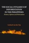 Social Dynamics of Deforestation in the Philippines: Actions, Options and Motivations By Gerhard van den Top Cover Image