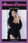 Intense Desires: Short Stories By K. James Cover Image