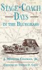 Stage-Coach Days in the Bluegrass By J. Winston Coleman Cover Image