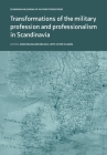 Transformations of the Military Profession and Professionalism in Scandinavia By Anne Roelsgaard Obling (Editor), Lotta Victor Tillberg (Editor) Cover Image