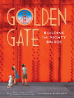 Golden Gate: Building the Mighty Bridge By Elizabeth Partridge, Ellen Heck (Illustrator) Cover Image