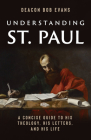 Understanding St. Paul: A Concise Guide to His Theology, His Letters, and His Life By Bob Evans Cover Image
