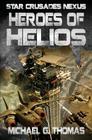 Heroes of Helios (Star Crusades Nexus #3) By Michael G. Thomas Cover Image