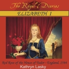 Elizabeth I: Red Rose of the House of Tudor, England, 1544 (Royal Diaries) By Kathryn Lasky, Josephine Bailey (Read by) Cover Image