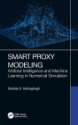 Smart Proxy Modeling: Artificial Intelligence and Machine Learning in Numerical Simulation By Shahab D. Mohaghegh Cover Image