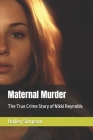 Maternal Murder: The True Crime Story of Nikki Reynolds By Hailey Simpson Cover Image