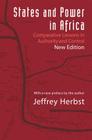 States and Power in Africa: Comparative Lessons in Authority and Control - Second Edition (Princeton Studies in International History and Politics #149) By Jeffrey Herbst, Jeffrey Herbst (Preface by) Cover Image