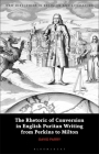 The Rhetoric of Conversion in English Puritan Writing from Perkins to Milton (New Directions in Religion and Literature) By David Parry, Mark Knight (Editor), Emma Mason (Editor) Cover Image